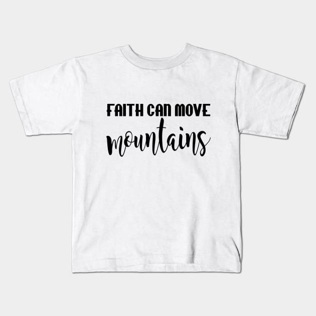 Faith can move mountains Kids T-Shirt by Dhynzz